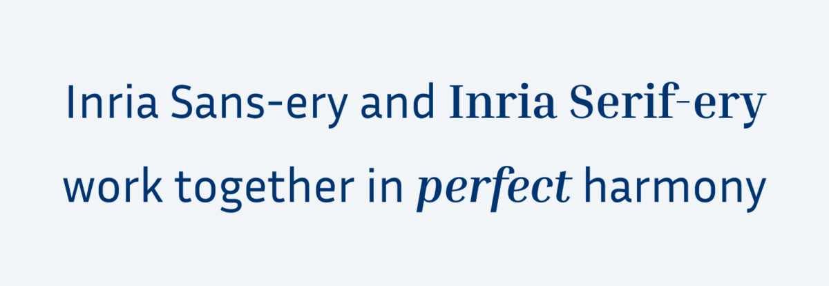 The text set in both Inria Sans ans Inria Serif: Inria Sans-ery and Inria Serif-ery work together in perfect harmony.