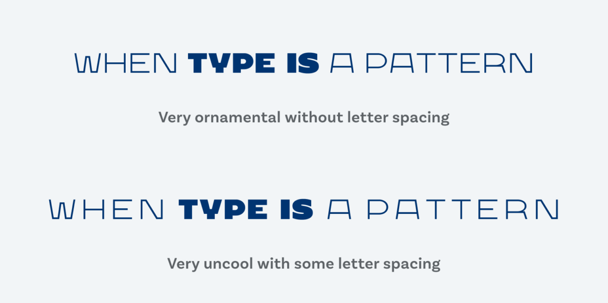 “When Type is a pattern“ set with and without letter spacing. Very ornamental without letter spacing. Very uncool with some letter spacing