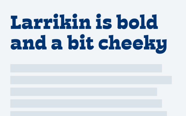 Larrikin is bold and a bit cheeky