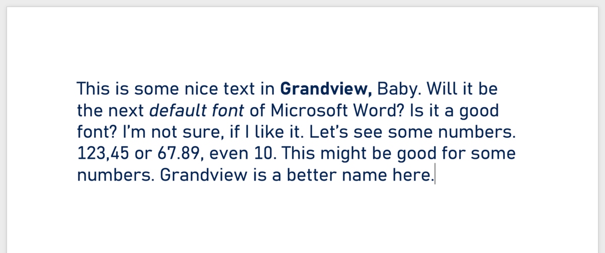 This is some nice text in Grandview, Baby. Will it be the next default font of Microsoft Word? Is it a good font? I’m not sure, if I like it. Let’s see some numbers. 123,45 or 67.89, even 10. This might be good for some numbers. Grandview is a better name here. 