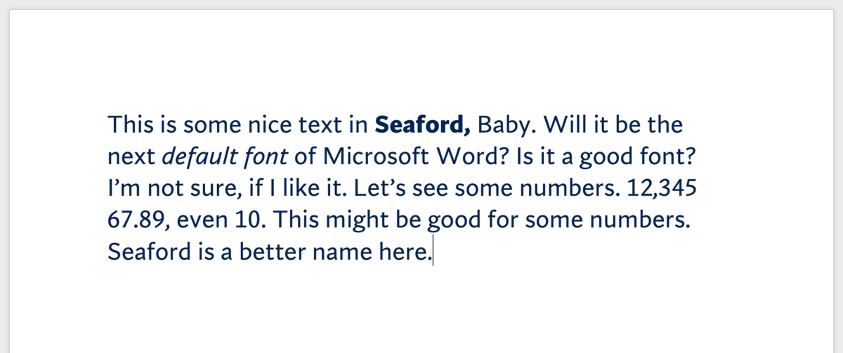 This is some nice text in Seaford, Baby. Will it be the next default font of Microsoft Word? Is it a good font? I’m not sure, if I like it. Let’s see some numbers. 12,345 67.89, even 10. This might be good for some numbers. Seaford is a better name here.
