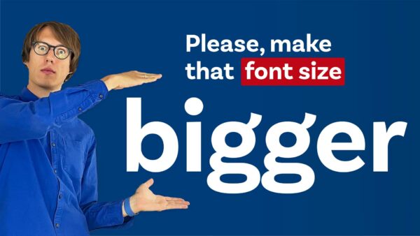 Please, make that font size bigger