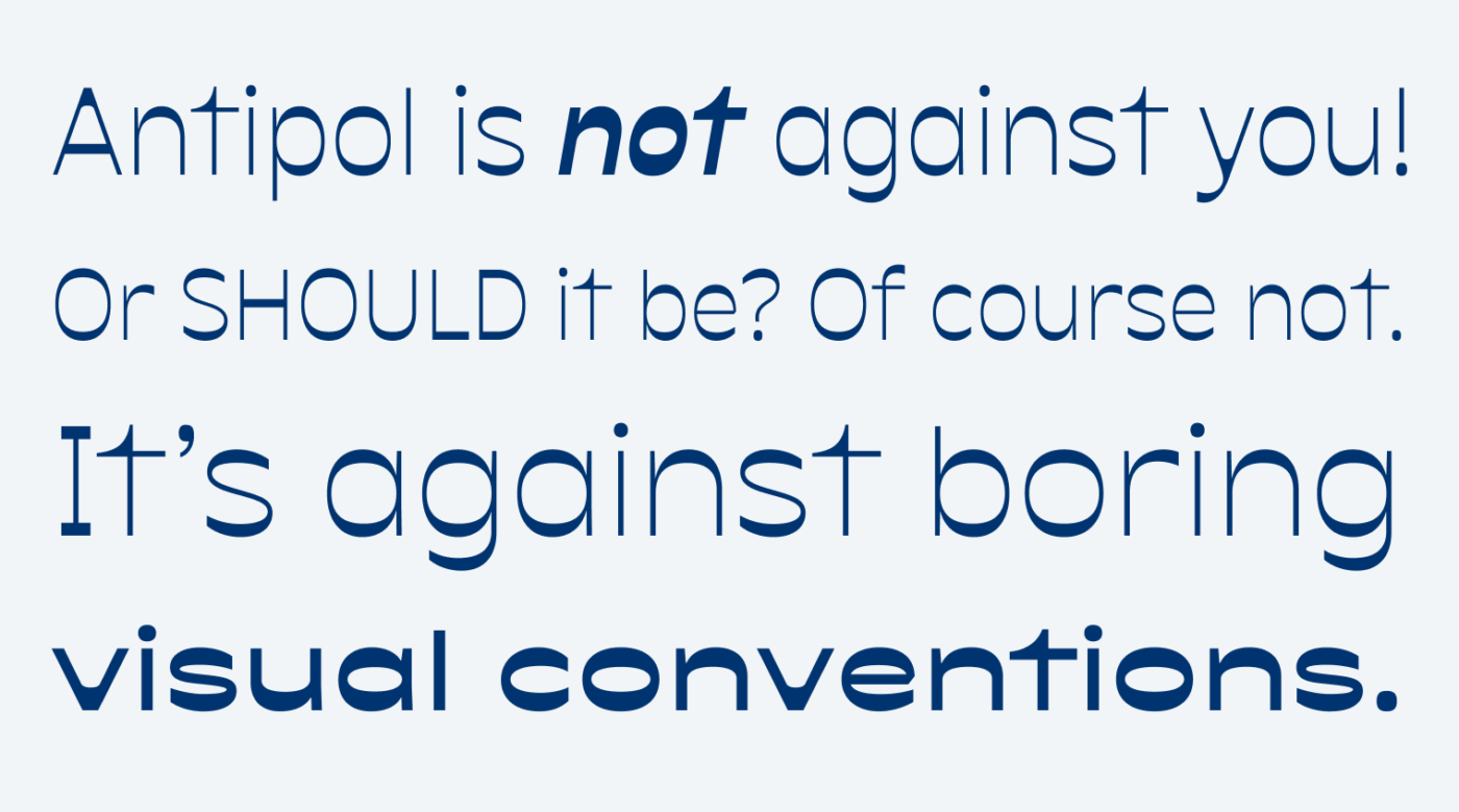 Antipol is not against you! Or SHOULD it be? Of course not. It’s against boring visual conventions.