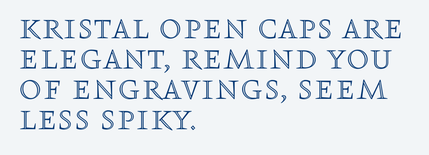 Kristal Open Caps are elegant, remind you of engravings, seem less spiky.