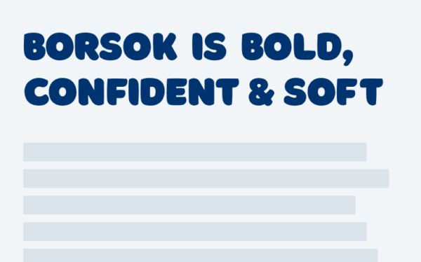 Borsok is bold, confident, and soft