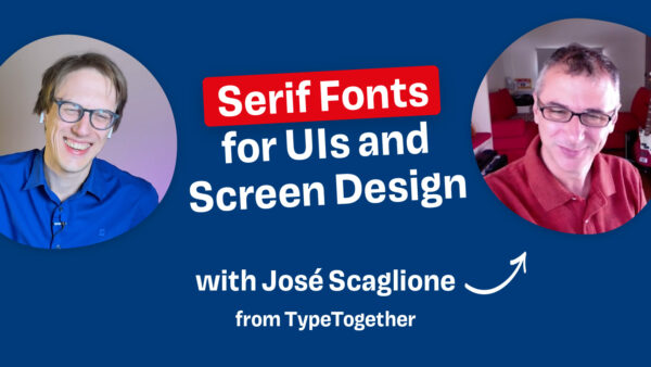 Serif Fonts for UIs and Screen Design with José Scaglione from TypeTogether