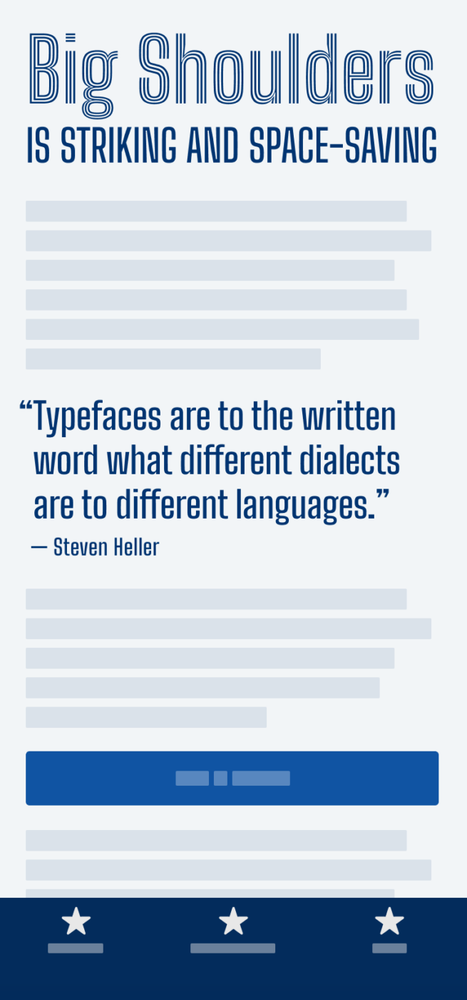 The condensed sans-serif display typeface Big Shoulders set in the Heading of a mobile Phone saying: ”Big Shoulders is striking and space-saving“ and in a pull qute saying: “Typefaces are to the written word what different dialects  are to different languages.” by Steven Heller