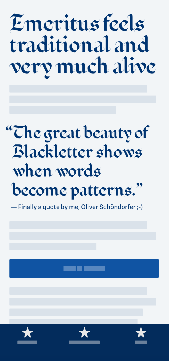 Emeritus feels traditional and very much alive. The blackletter typeface Emeritus on a phone set in the title and a pullquote by me, Oliver Schöndorfer saying:"The great beauty of Blackletter shows when words become patterns."