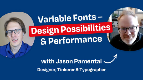 Variable Fonts – Design Possibilities & Performance with Jason Pamental Designer, Tinkerer & Typographer