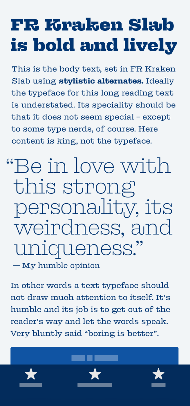 FR Kraken Slab is bold and lively. The slab serif typeface FR Kraken Slab shown on a mobile phone in the heading, body text and a big quote. The quote says: “Be in love with this strong personality, its weirdness, and uniqueness.“ and is my humble opinion.