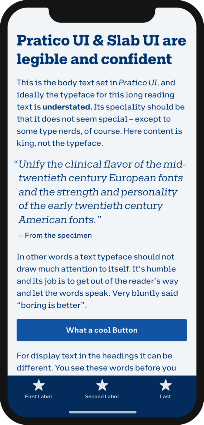 Pratico UI & Slab UI are legible and confident. Unify the clinical flavor of the mid-twentieth century European fonts and the strength and personality of the early twentieth century American fonts.” (from the specimen)