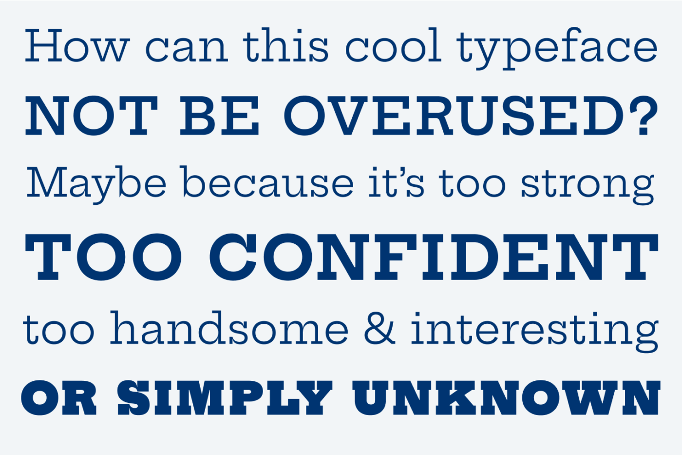 How can this cool typeface not be overused? Maybe because it’s too strong too confident too handsome & interesting or simply unknown