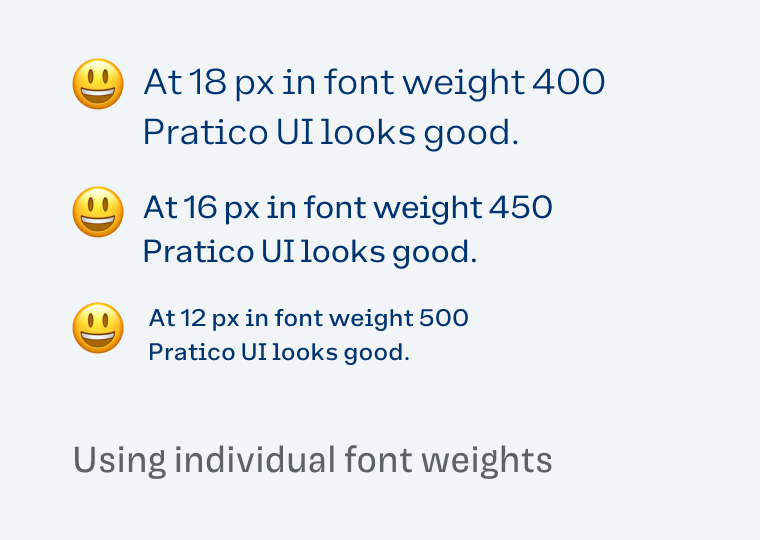 Using individual font weights: At 18 px in font weight 400 Pratico UI looks good. At 16 px in font weight 450 Pratico UI looks good. At 12 px in font weight 500 Pratico UI looks good.