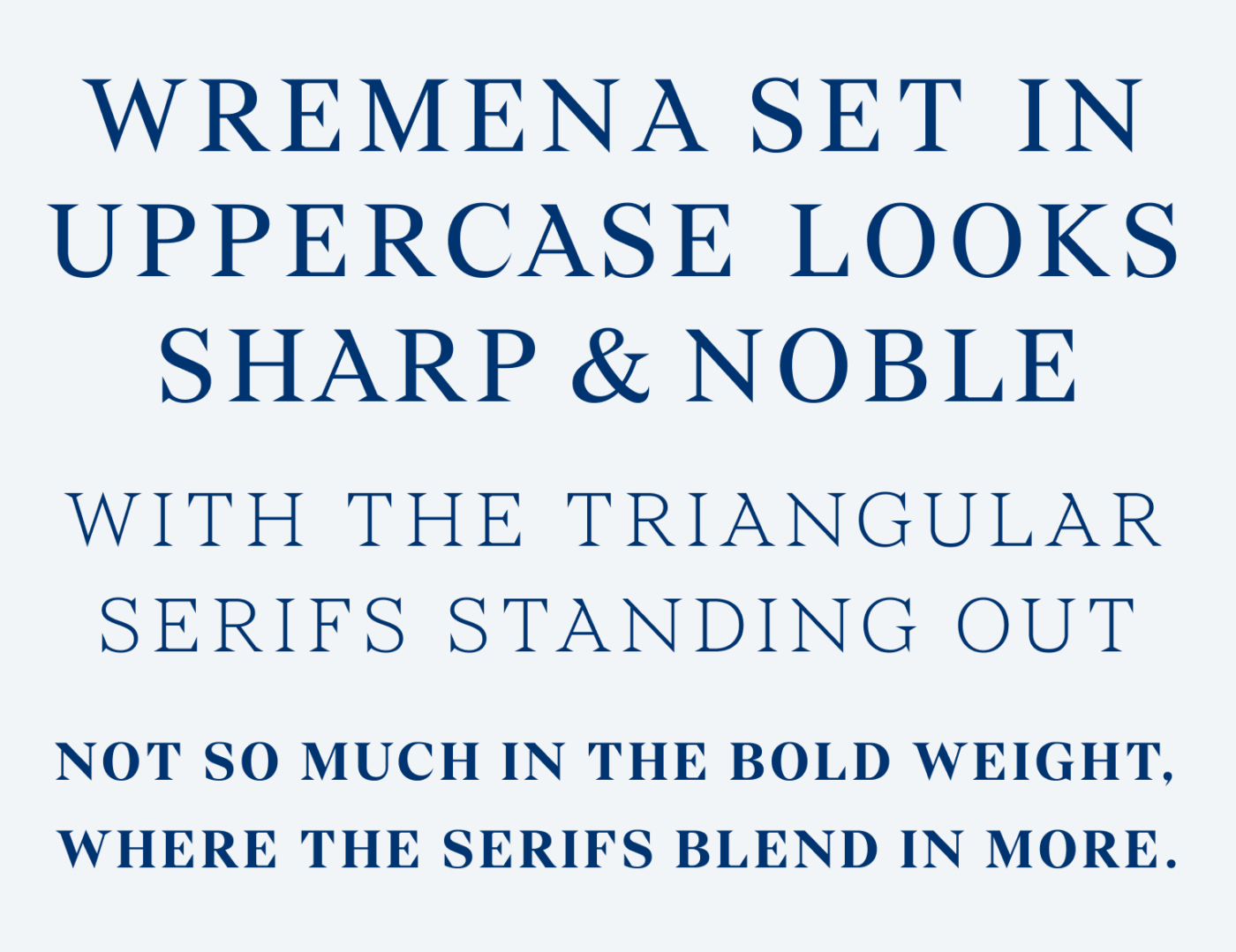Times New Roman is very ordinary: A little body text in Times & Wremena to compare it. Times is what we are used to, so this might be even invisible to us. Some details in Wremena stand out, especially the extending serif at the apex of the upper case A. It's also more contrasting, wider and a bit less balanced than Times. with the triangular serifs standing out. Not so much in the bold weight, Where the serifs blend in more.