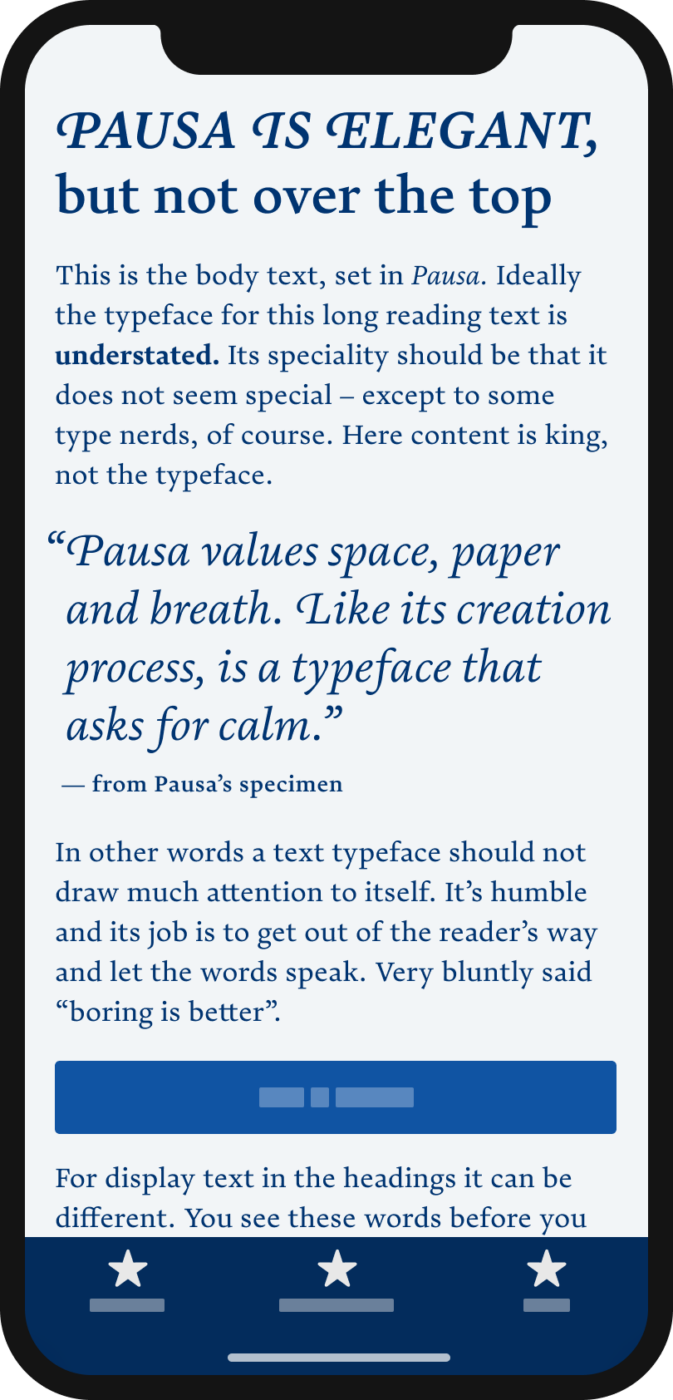Pausa is elegant, but not over the top. The traditonal serif typeface Pausa on a mobile phone. Pausa values space, paper and breath. Like its creation process, is a typeface that asks for calm.” from the specimen of Pausa