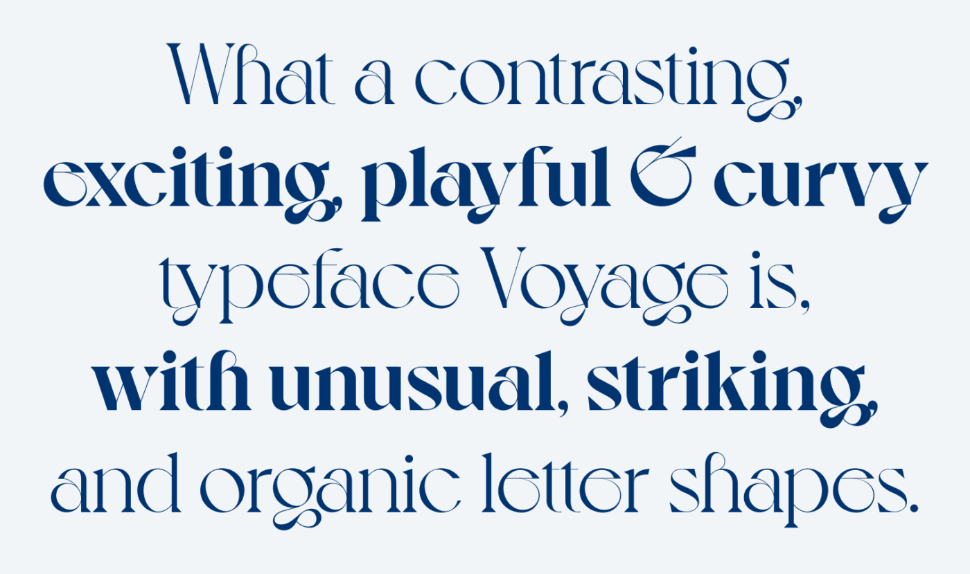 What a contrasting, exciting, playful & curvy typeface Voyage is,