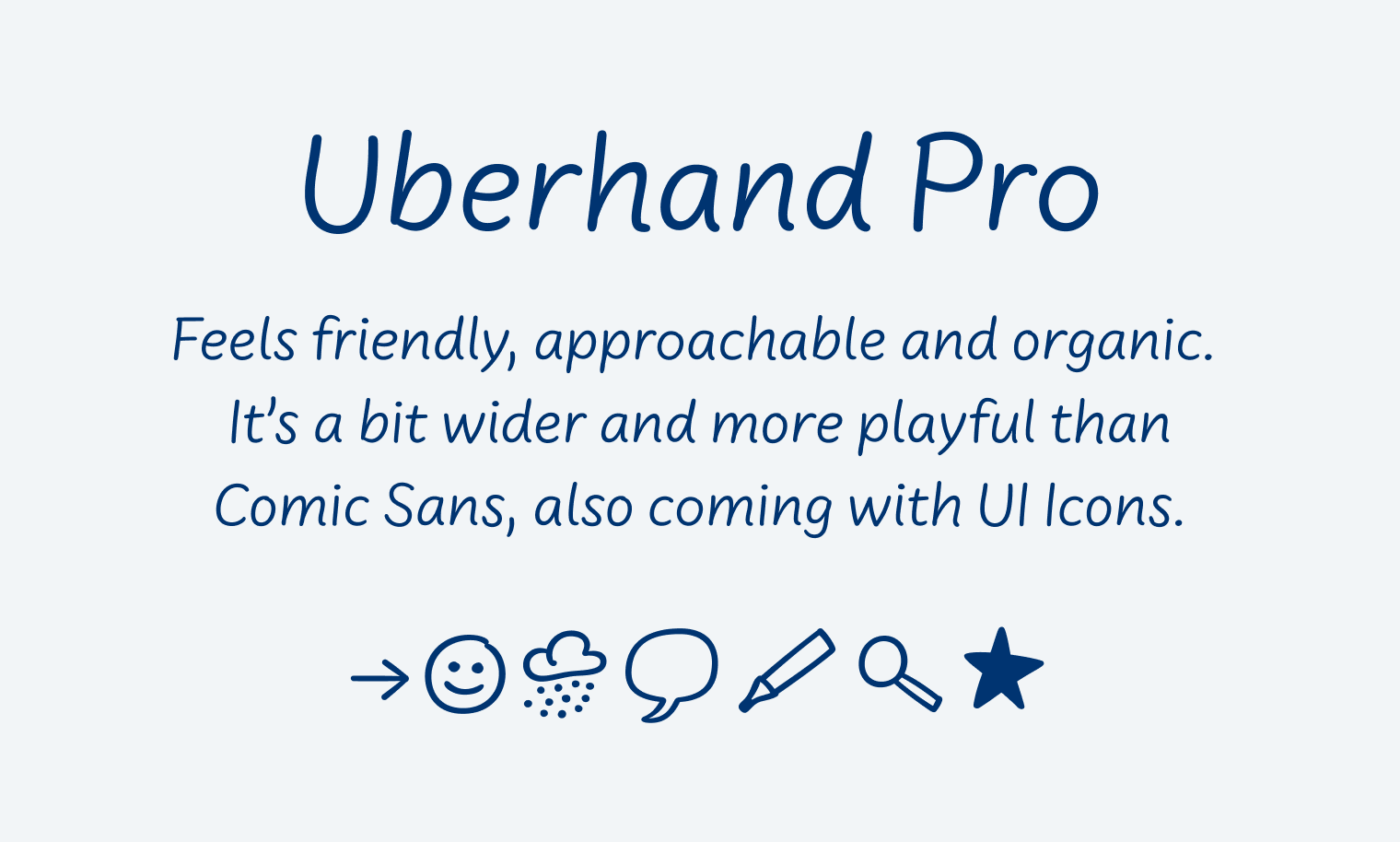 Uberhand Pro Feels friendly, approachable and organic. 
It’s a bit wider and more playful than
Comic Sans, also coming with UI Icons.