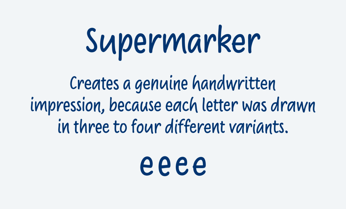 Supermarker Creates a genuine handwritten
impression, because each letter was drawn
in three to four different variants.