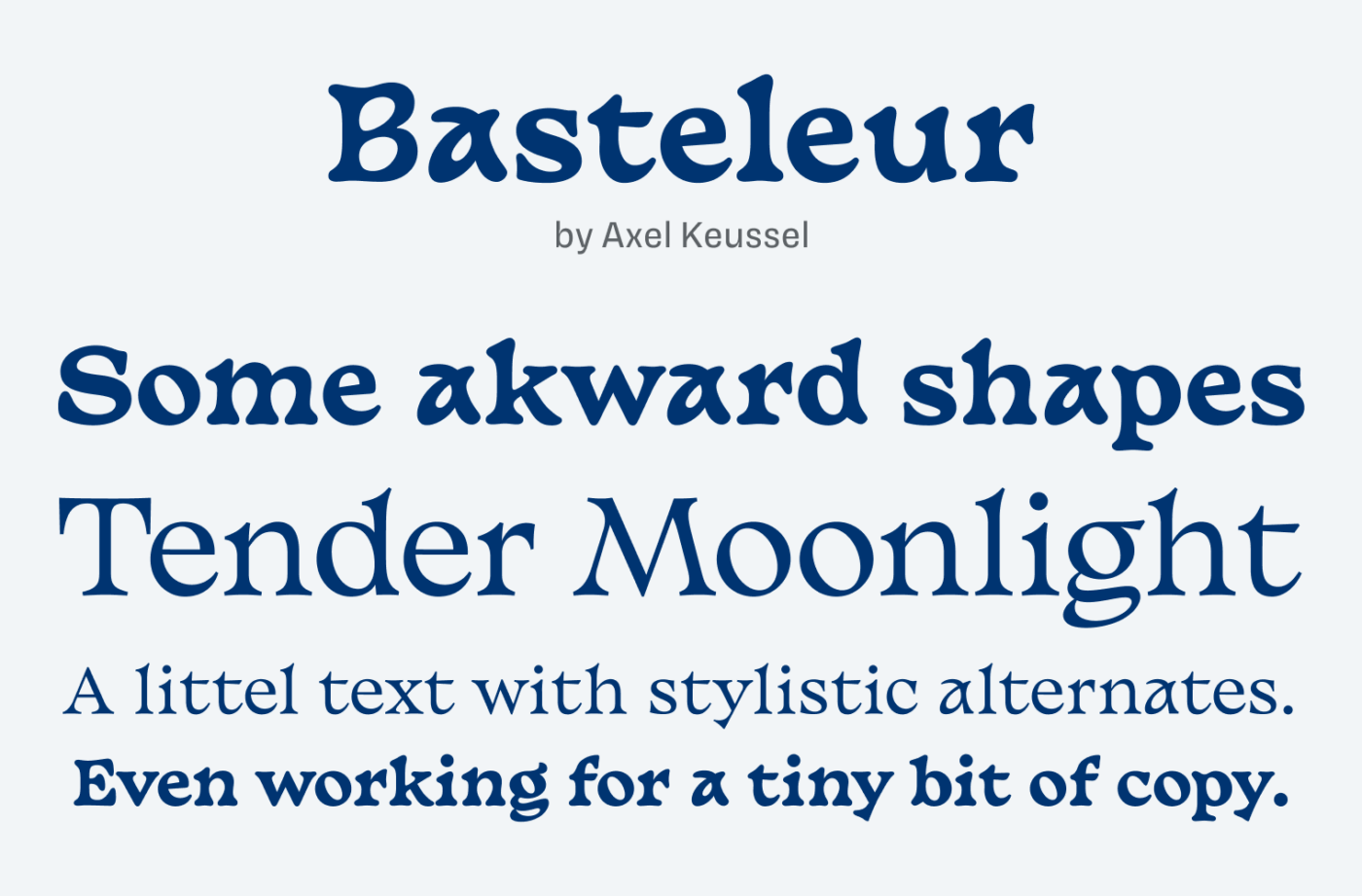 Basteleur by Axel Keussel. Some akward shapes Tender Moonlight
A littel text with stylistic alternates.
Even working for a tiny bit of copy.