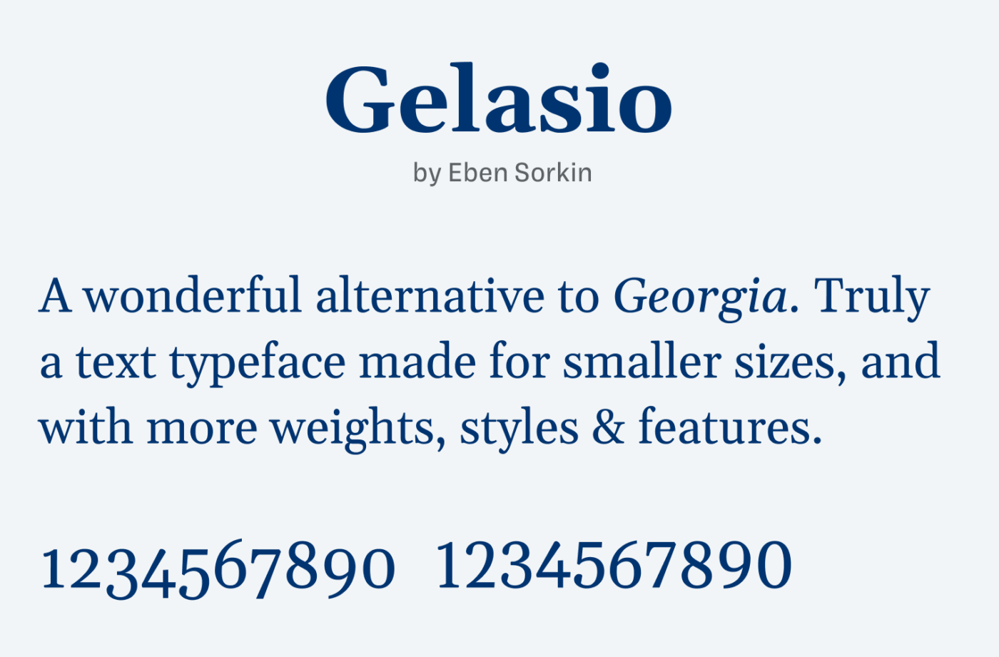 Gelasio
by Eben Sorkin
A wonderful alternative to Georgia. Truly a text typeface made for smaller sizes, and with more weights, styles & features.