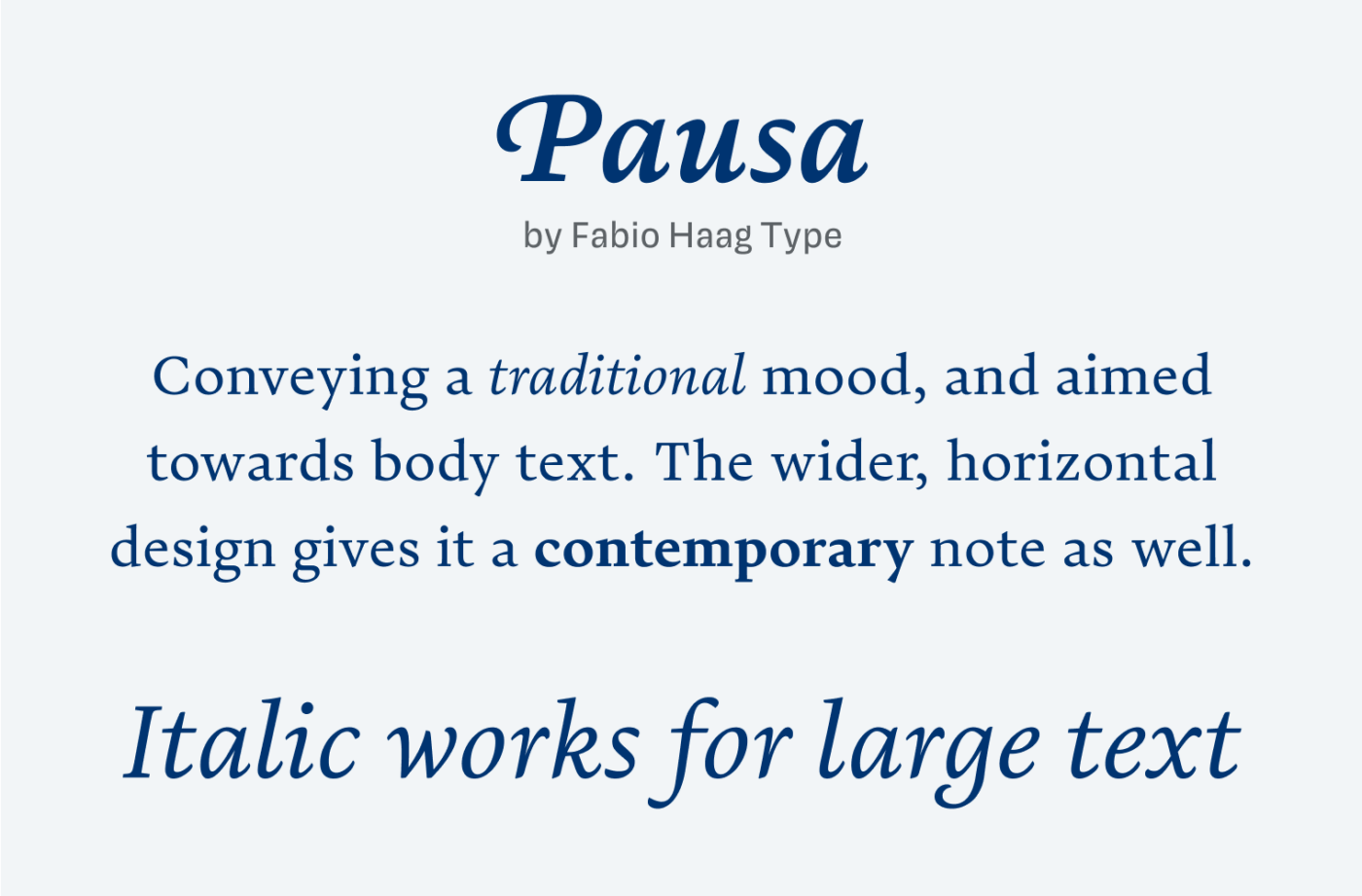 Pausa
by Fabio Haag Type
Conveying a traditional mood, and aimed towards body text. The wider, horizontal design gives it a contemporary note as well.
Italic works for large text