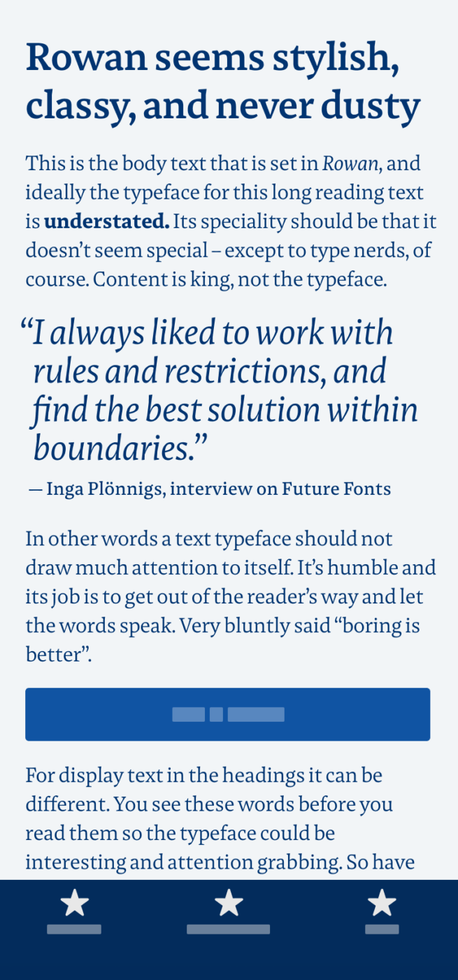 Rowan seems stylish, classy, and never dusty. The serif typeface Rowan set on a mobile phone in the body text and a pull quote. The pull quote by Inga Plönnigs was taken from an interview on Future Fonts and reads: “I always liked to work with rules and restrictions, and find the best solution within boundaries.”