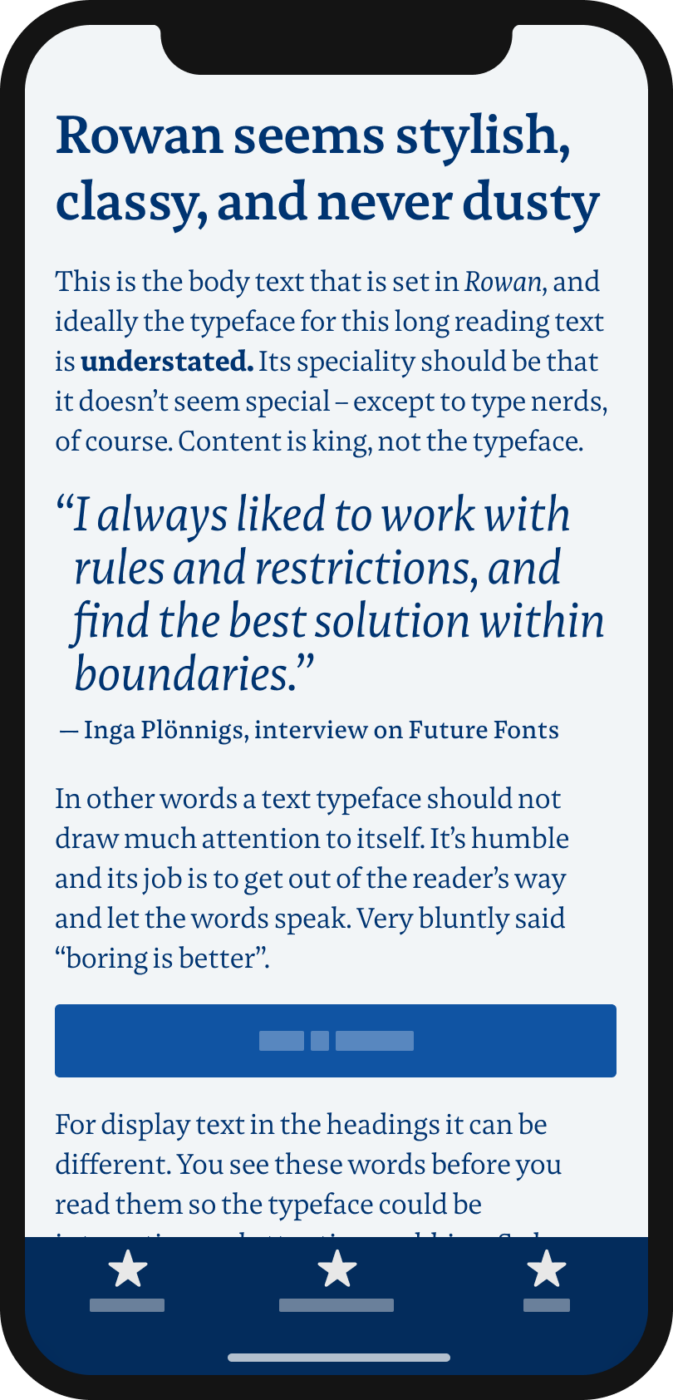 Rowan seems stylish, classy, and never dusty. The serif typeface Rowan set on a mobile phone in the body text and a pull quote. The pull quote by Inga Plönnigs was taken from an interview on Future Fonts and reads: “I always liked to work with rules and restrictions, and find the best solution within boundaries.”