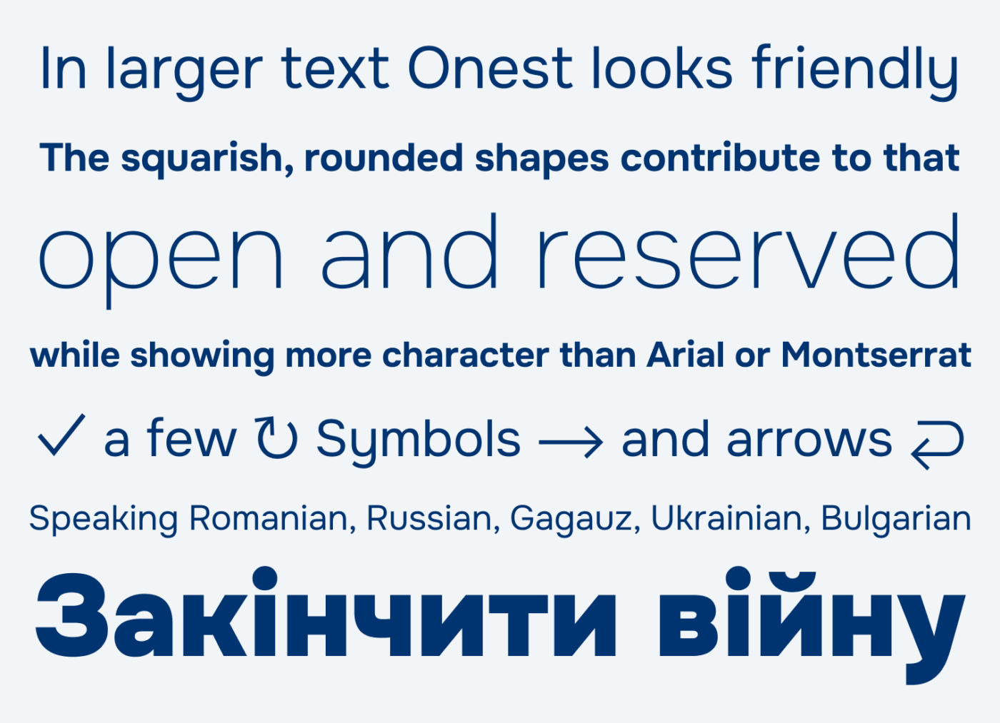 In larger text Onest looks friendly
The squarish, rounded shapes contribute to that open and reserved
while showing more character than Arial or Montserrat a few Symbols and arrows 
Speaking Romanian, Russian, Gagauz, Ukrainian, Bulgarian
Закінчити війну