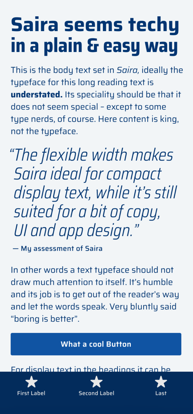 Saira seems techy in a plain & easy way. The flexible width makes Saira ideal for compact display text, while it’s still suited for a bit of copy,  UI and app design.