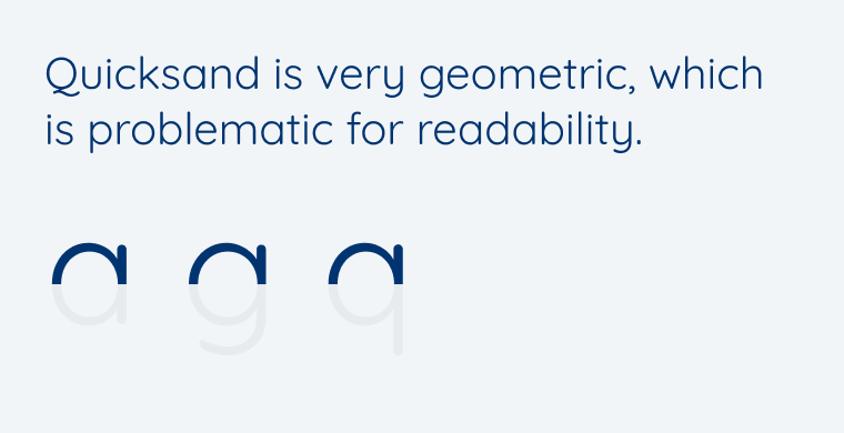 Quicksand is very geometric, which is problematic for readability.