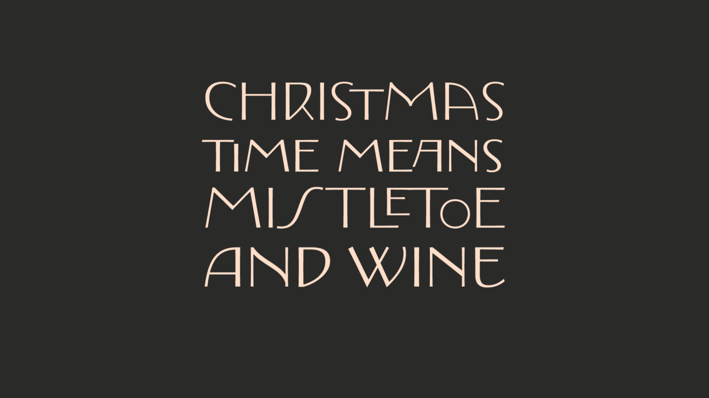 Christmas time measn mistletoe and wine.