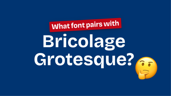What font pairs with Bricolage Grotesque?