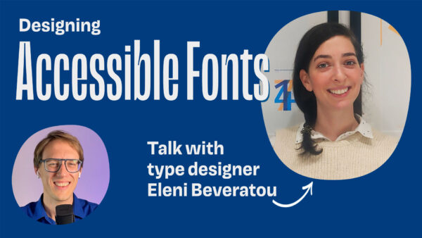 Designing Accessible Fonts Talk with type designer Eleni Beveratou