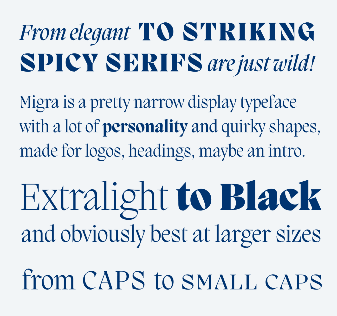 From elegant to striking, spicy Serifs are just wild! PP Migra is a pretty narrow display typeface with a lot of personality and quirky shapes, made for logos, headings, maybe an intro. Extralight to Black and obviously best at larger sizes. From Caps to Small Caps