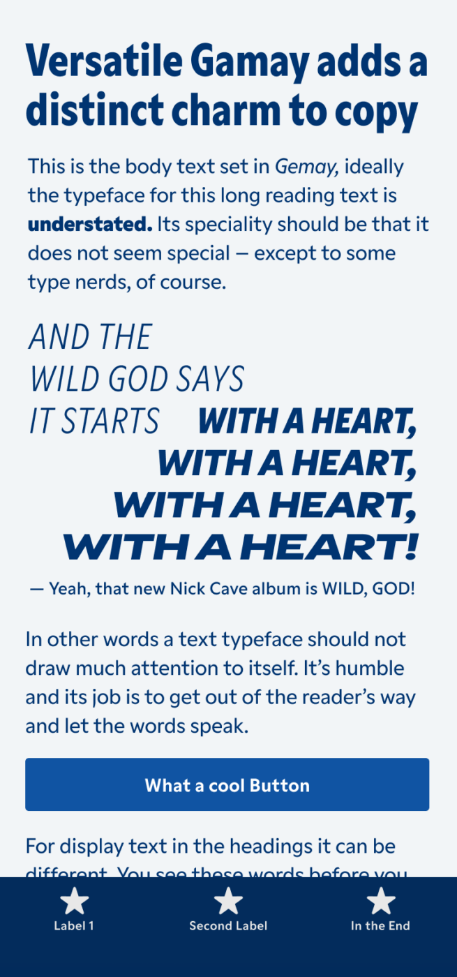 Mockup of a mobile phone showing the sans-serif typeface Gamay. Structured in heading, copy and a big pull quote. The heading says: "Versatile Gamay adds a distinct charm to copy". The pull quote says: "And the wild god says: It starts with a heart, with a heart, with a heart, with a heart!" – — Yeah, that new Nick Cave album is WILD, GOD!