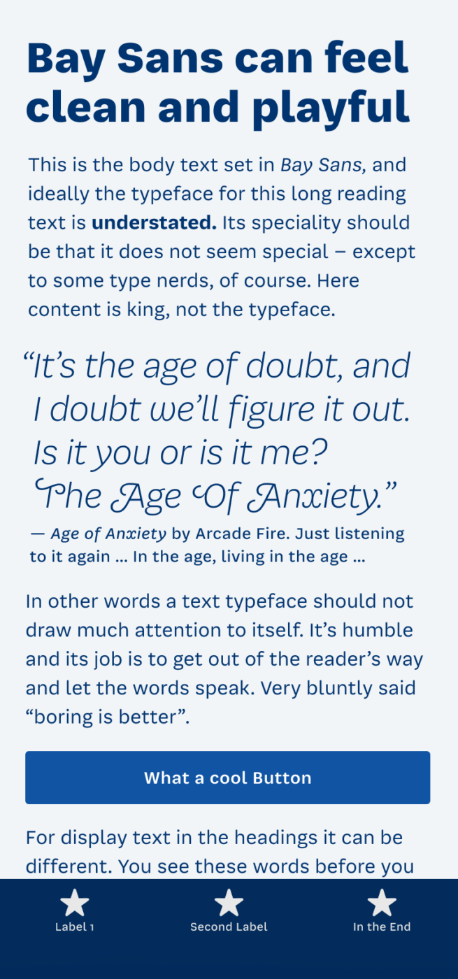 Mockup of a mobile phone showing the sans-serif typeface Bay Sans in use. Structured in heading, body text, and a big pull quote. The heading is: “Bay Sans can feel clean and playful. The pull quote reads: “It’s the age of doubt, and I doubt we’ll figure it out. Is it you or is it me?  The Age Of Anxiety.” this is a part from the lyrics of “Age of Anxiety” by Arcade Fire. Just listening  to it again … In the age, living in the age …