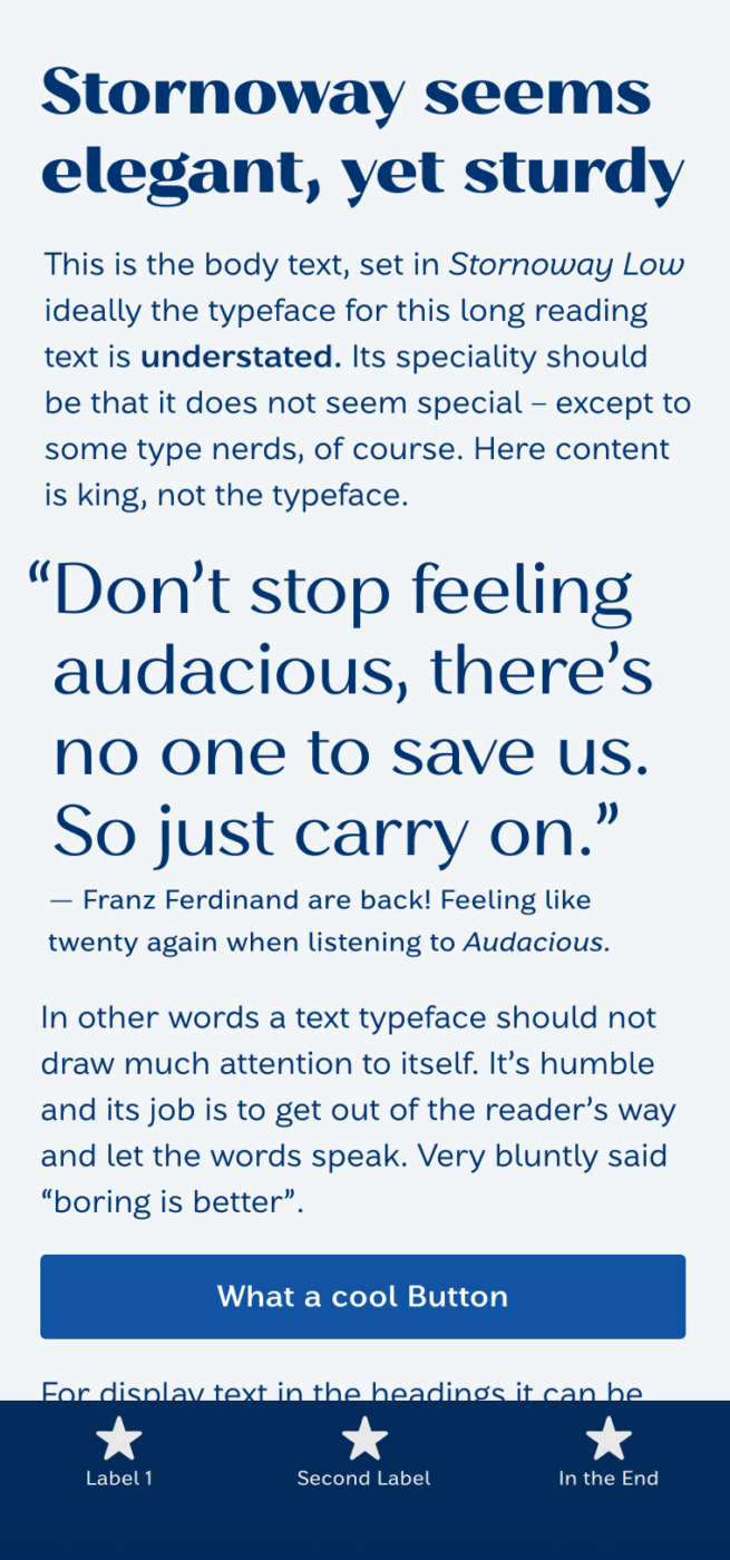 Mockup of a mobile phone showing the contrasting sans-serif typeface Stornoway. Structured in heading, body text, and a big pull quote. The heading is: "Stornoway seems elegant, yet sturdy." The pull quote is: “Don’t stop feeling audacious, there’s no one to save us. So just carry on.” — Franz Ferdinand are back! Feeling like twenty again when listening to Audacious.