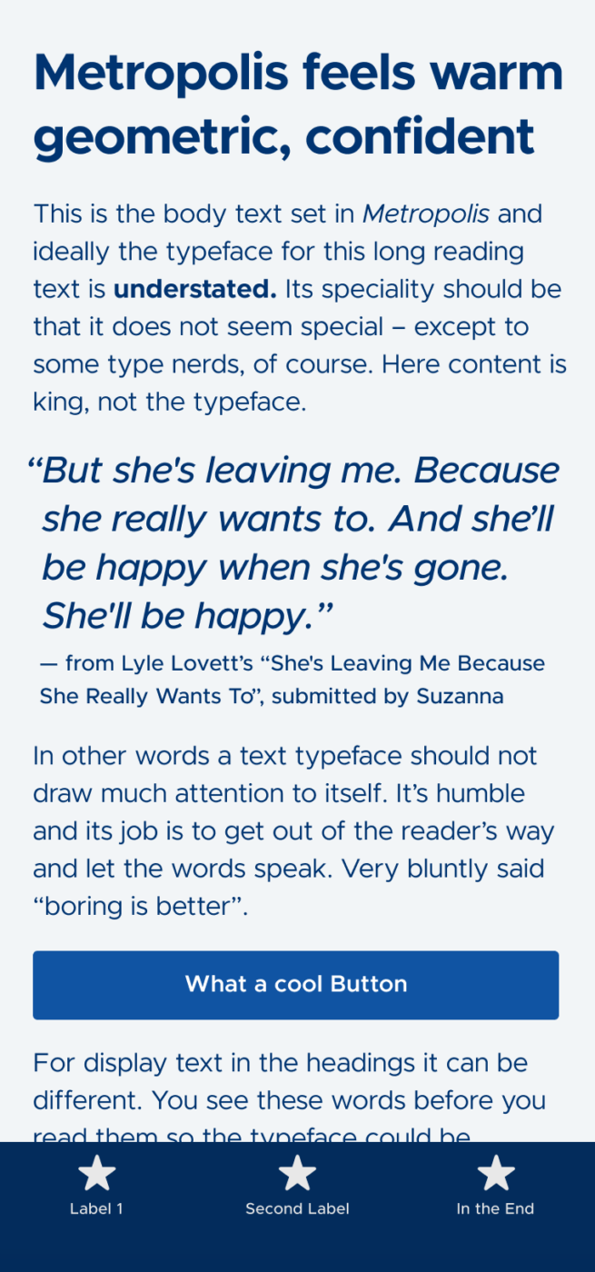 Mockup of a mobile phone showing the typeface Matropolis in a heading, body text, and a big pull quote. The heading is: "Metropolis feels warm geometric, confident". The pull quote is: “But she's leaving me. Because she really wants to. And she’ll be happy when she's gone. She'll be happy.” — from Lyle Lovett’s “She's Leaving Me Because She Really Wants To”, submitted by Suzanna